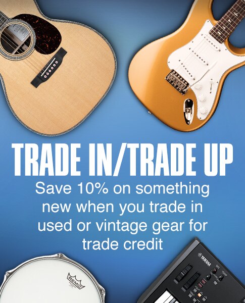 Trade in Trade up. Save 10 percent on something new when you trade in used or vintage gear for trade credit.