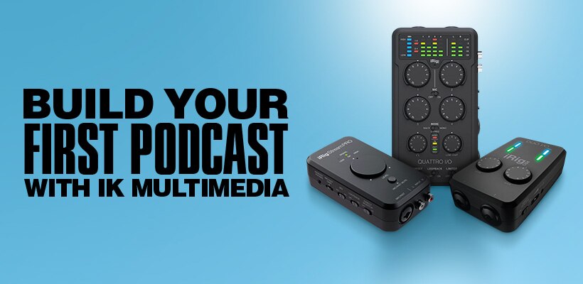 Build your first podcast with IK Multimedia