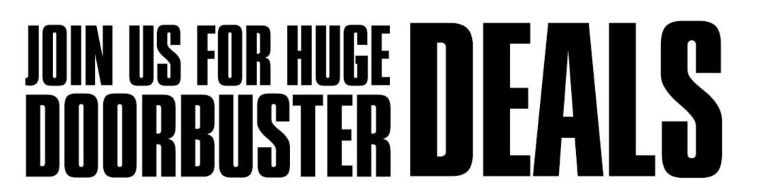 Join us for huge doorbuster deals
