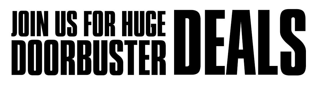 Join us for huge doorbuster deals during our grand opening weekend. Nov. 16-19