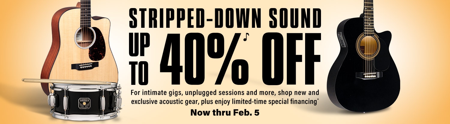Stripped-down sound. Up to 40 percent off for intimate gigs, unplugged sessions and more, shop new and exclusive acoustic gear, plus enjoy limited-time special financing. Now thru Feb.5