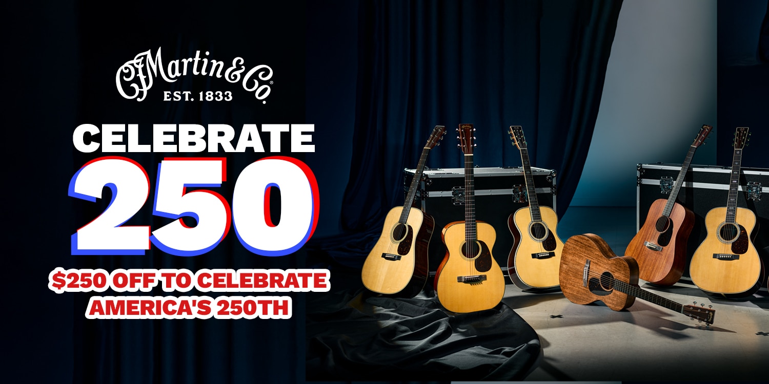 Martin. Celebrate 250. 250 dollars off to Celebrate Americas 250th